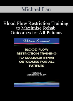 Michael Lau - Blood Flow Restriction Training to Maximize Rehab Outcomes for All Patients