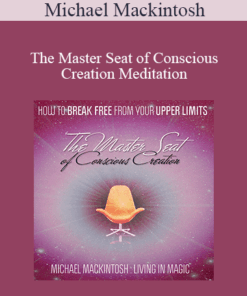 Michael Mackintosh - The Master Seat of Conscious Creation Meditation