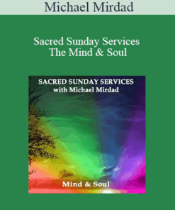 Michael Mirdad - Sacred Sunday Services - The Mind & Soul