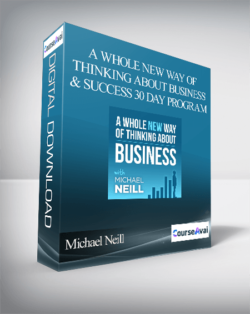 Michael Neill - A Whole New Way of Thinking About Business and Success 30 Day Program