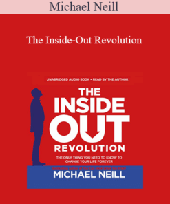 Michael Neill - The Inside-Out Revolution: The Only Thing You Need to Know to Change Your Life Forever