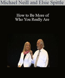 Michael Neill and Elsie Spittle - How to Be More of Who You Really Are