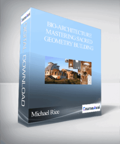 Michael Rice – Bio-architecture Mastering Sacred Geometry Building