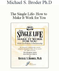 Michael S. Broder Ph.D - The Single Life- How to Make It Work for You