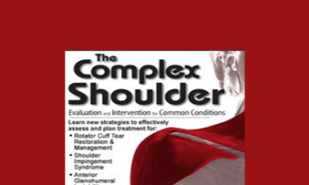 Michael T. Gross - The Complex Shoulder: Evaluation & Intervention for Common Conditions