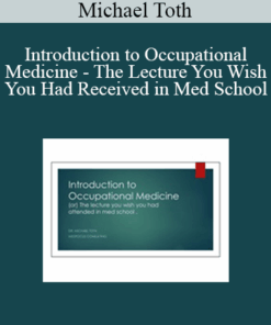 Michael Toth - Introduction to Occupational Medicine - The Lecture You Wish You Had Received in Med School