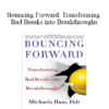 Michaela Haas PhD - Bouncing Forward: Transforming Bad Breaks into Breakthroughs