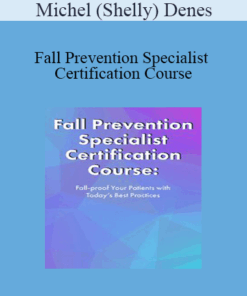 Michel (Shelly) Denes - Fall Prevention Specialist Certification Course: Fall-proof Your Patients with Today's Best Practices
