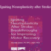 Michelle Green - Igniting Neuroplasticity after Stroke: Breakthroughs for Improving Motor Recovery