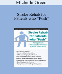 Michelle Green - Stroke Rehab for Patients who “Push”: Management Strategies for a Unique Patient Population