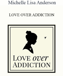 Michelle Lisa Anderson - LOVE OVER ADDICTION