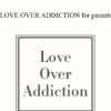 Michelle Lisa Anderson - LOVE OVER ADDICTION for parents