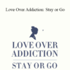 Michelle Lisa Anderson - Love Over Addiction: Stay or Go