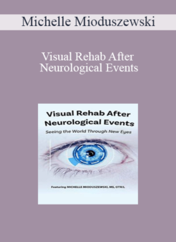 Michelle Mioduszewski - Visual Rehab After Neurological Events: Seeing the World Through New Eyes