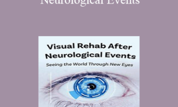 Michelle Mioduszewski - Visual Rehab After Neurological Events: Seeing the World Through New Eyes
