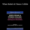 Milica McDowell - When Rehab & Fitness Collide: Proven Pre- & Post-Rehab Techniques & Interventions