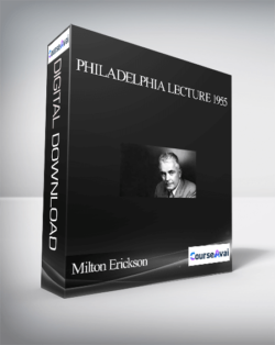 Milton Erickson – Philadelphia Lecture 1955