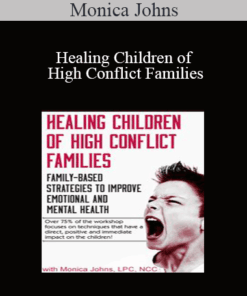 Monica Johns - Healing Children of High Conflict Families: Family-Based Strategies to Improve Emotional and Mental Health