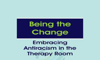 Monnica T Williams - Being the Change: Embracing Antiracism in the Therapy Room