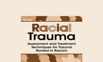 Monnica T Williams - Racial Trauma: Assessment and Treatment Techniques for Trauma Rooted in Racism