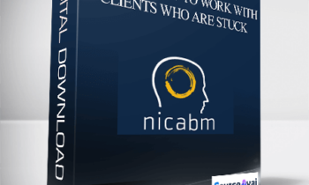 NICABM - How to Work With Clients Who Are Stuck