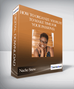 Nache Snow - How to Organize Your Life To Make Time For Your Passion(s)