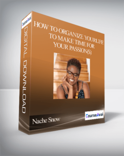 Nache Snow - How to Organize Your Life To Make Time For Your Passion(s)