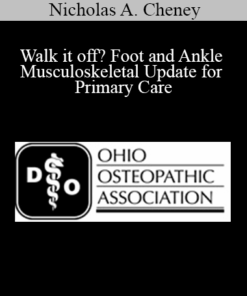 Nicholas A. Cheney - Walk it off? Foot and Ankle Musculoskeletal Update for Primary Care