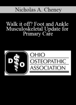 Nicholas A. Cheney - Walk it off? Foot and Ankle Musculoskeletal Update for Primary Care