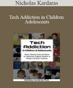 Nicholas Kardaras - Tech Addiction in Children & Adolescents: Brain-Based Interventions to Optimize Digital Health in Today’s Screen Culture