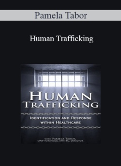 Pamela Tabor - Human Trafficking: Identification and Response Within Healthcare