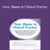 Patti Ashley - Toxic Shame in Clinical Practice: Help Clients Release Shame