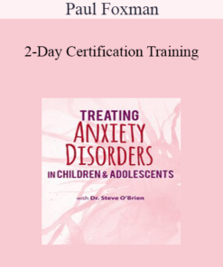Paul Foxman - 2-Day Certification Training: Treating Anxiety Disorders in Children & Adolescents