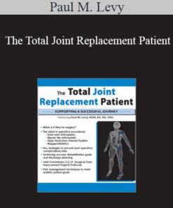 Paul M. Levy - The Total Joint Replacement Patient: Supporting a Successful Journey