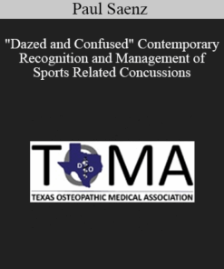 Paul Saenz - "Dazed and Confused" Contemporary Recognition and Management of Sports Related Concussions