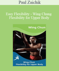 Paul Zaichik - Easy Flexibility - Wing Chung Flexibility for Upper Body
