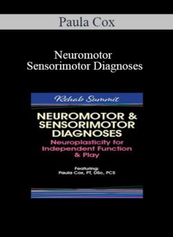 Paula Cox - Neuromotor & Sensorimotor Diagnoses: Neuroplasticity for Independent Function & Play