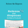 Peggy Lamb - Release the Iliopsoas: Strategies to Stop the Pain in as Little as 4-6 Sessions