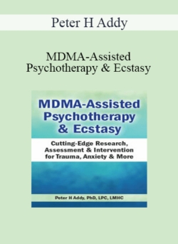 Peter H Addy - MDMA-Assisted Psychotherapy & Ecstasy: Cutting-Edge Research