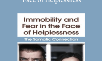 Peter Levine - Immobility and Fear in the Face of Helplessness: The Somatic Connection