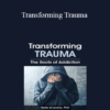 Peter Levine - Transforming Trauma: The Roots of Addiction