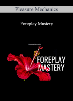 Pleasure Mechanics - Foreplay Mastery