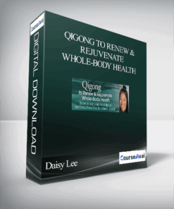 Qigong to Renew & Rejuvenate Whole-Body Health With Daisy Lee