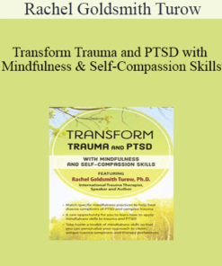 Rachel Goldsmith Turow - Transform Trauma and PTSD with Mindfulness and Self-Compassion Skills