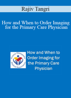 Rajiv Tangri - How and When to Order Imaging for the Primary Care Physician