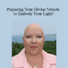 Raquel Spencer - Preparing Your Divine Vehicle to Embody Your Light!