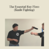 Ray Floro - The Essential Ray Floro (Knife Fighting)