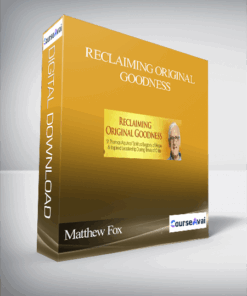 Reclaiming Original Goodness With Matthew Fox