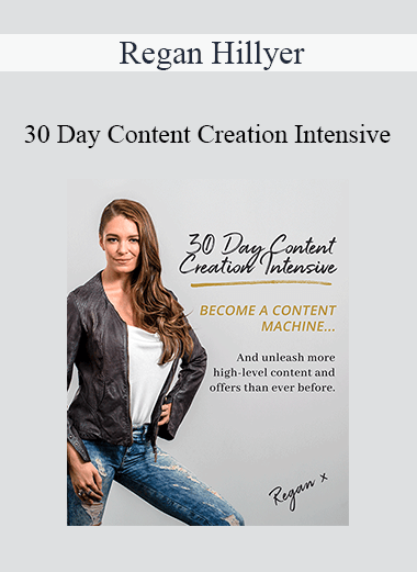 Regan Hillyer - 30 Day Content Creation Intensive