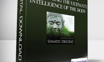 Reginald A. Ray – Somatic Descent Experiencing the Ultimate Intelligence of the Body